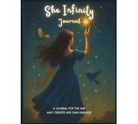 She Infinity Journal: A Daily Guided Empowerment & Manifestation Journal for Women and Girls Who Create Their Own Universe | With Daily Inspirations, ... the Creator within (She Infinity Series)