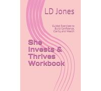 She Invests & Thrives Workbook: Guided Exercises to Build Confidence, Clarity, and Wealth