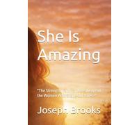 She Is Amazing: The Strength, Faith, and Resilience of the Women Who Shape Our Lives