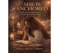 She is Anchored: Prayers for Protection, Identity, and the Power of Your Words