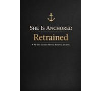 She is anchored: Retrained: A 90 day mental renewal guide
