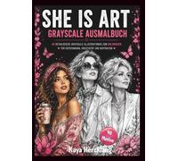 She is Art: Grayscale Ausmalbuch mit 40 Frauenportraits und inspirierenden Affirmationen - kreative Entspannung und kunstvolle Motive für Jugendliche und Erwachsene.