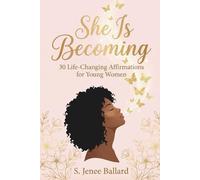 She Is Becoming: 30 Life-Changing Affirmation for Young Women