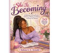 She Is Becoming: A Relaxing Coloring Book of Self-Love, Healing, Confidence & Peace for Women
