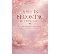 She Is Becoming Her Best Self: A 60-Day Guided Self-Love Journal for Healing, Confidence & Emotional Growth