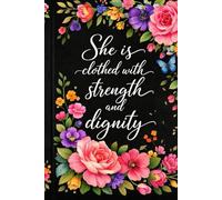 She Is Clothed With Dignity & Strength: Christian Journal For Women: 60 Page Lined Floral Prayer Notebook for Bible Study, Devotional Notes, and Daily Gratitude | Large 6" x 9" Matte Cover