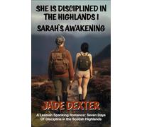 She is disciplined in the Highlands 1: Sarah’s Awakening: A Lesbian Spanking Romance: Seven Days of Discipline in the Scottish Highlands