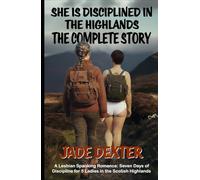 She is disciplined in the Highlands - The Complete Story: A Lesbian Spanking Romance: Seven Days of Discipline for 5 Ladies in the Scottish Highlands (Complete books)