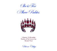 She Is Far Above Rubies: A Journey To Becoming Worthy of The Crown You Already Wear