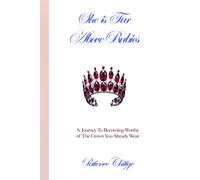She Is Far Above Rubies: A Journey To Becoming Worthy of The Crown You Already Wear
