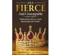 She Is Fierce and Unstoppable: Embracing Self-Love and Shattering Self-Doubt
