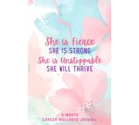 She is Fierce. She is Strong. She is Unstoppable. She Will Thrive: Cancer Wellness Journal