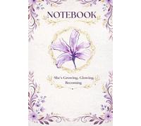 She is growing glowing becoming: Inspirational Lined Journal for Women and Teen Girls