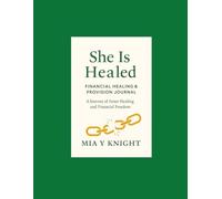 She Is Healed: Financial Healing & Provision Journal: A Journey of Inner Healing and Financial Freedom