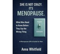 She Is Not Crazy, It's Menopause. What Men Need to Know Before They Say the Wrong Thing: A Menopause Gift And Guide For Men, Husbands And Partners. (The Menopause Clarity Series)