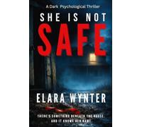 SHE IS NOT SAFE: A Dark Psychological Thriller with a Shocking Twist (THE BENEATH SERIES NOVEL)