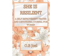 SHE IS RESILIENT: A PRAYER AND DEVOTIONAL SELF IMPROVEMENT JOURNAL FOR WOMEN