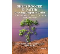 She Is Rooted In Faith: Growing Deeper in Christ: 31-Day Devotional to Strengthen Your Walk with Christ