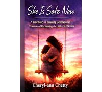 She is Safe Now: A True Story of Breaking Generational Trauma and Reclaiming the Little Girl Within