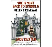 She is sent back to school 5: Helen’s Renewal: Lesbian Discipline and Spanking Lessons Saved a Marriage After Twenty Years
