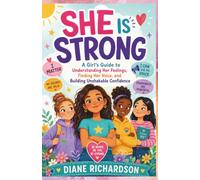 She Is Strong: A Girl’s Guide to Understanding Her Feelings, Finding Her Voice, and Building Unshakable Confidence
