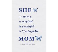 She Is Strong She Is Magical She Is Beautiful She Is Unstoppable Mom: A Journal for Mom: A Thoughtful Keepsake Gift for Mom to Write, Reflect, and Remember