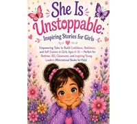 She Is Unstoppable: Inspiring Stories for Girls: Empowering Tales to Build Confidence, Resilience, and Self-Esteem in Girls Ages 6-10 - Perfect for ... Young Leaders (Motivational Books for Kids)