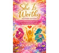 She Is Worthy: Mother Edition: Fait, Confidence & Self Love For The Mother God Chose