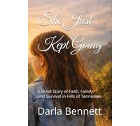 She Just Kept Going: A Short Story of Faith, Family, and Survival in Hills of Tennessee
