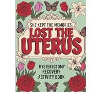 She Kept the Memories, Lost the Uterus: Hysterectomy Recovery Activity Book for Women: Relaxing Word Search, Sudoku, Coloring Pages & Puzzles - The Perfect Post-Surgery Gift