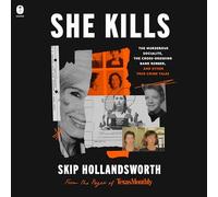 She Kills: The Murderous Socialite, the Cross-Dressing Bank Robber, and Other True Crime Tales