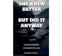 She Knew Better, but did it Anyway: Unspoken Betrayal, Unshakable Recovery