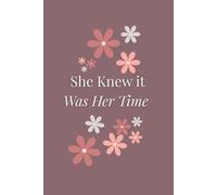 She Knew it Was Her Time: An Empowerment Journal for Woman, Motivational Journal for Women, Inspiration Notebook, Blank Notebook for Confidence & Growth