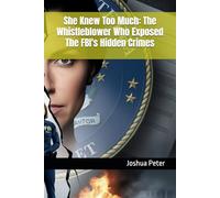 She Knew Too Much: The Whistleblower Who Exposed The FBI's Hidden Crimes: 6 (They Knew Too Much (Mysterious Paranormal True Stories/Conspiracies))