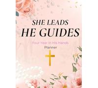 She Leads He Guides: Your Year In His Hands planner