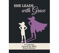 She Leads with Grace: A Coloring Journal for Bold, Brave Women