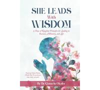 She Leads with Wisdom: 31 Days of Kingdom Principles for Leading in Business, Ministry, and Life