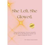 SHE LEFT. SHE GLOWED.: 30 Days of Self Reflection. A Recovery Journal for Life After Divorce with Affirmations and QR Code Support Healing After Divorce.