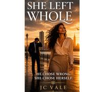 She Left Whole: He chose wrong. She chose herself.