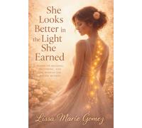 She Looks Better in the Light She Earned: Poems on Healing, Truth, and the Woman I Became