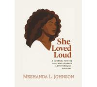 She Loved Loud: A Guided Journal for the Girl Who Learned Love Through Survival
