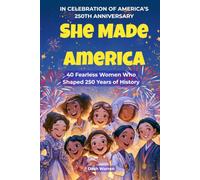 She Made America: IN CELEBRATION OF AMERICA’S 250TH ANNIVERSARY, 40 Fearless Women Who Shaped 250 Years of History, with colorful illustrations, inspiring stories for young girls Age 8-12