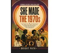 She Made The 1970s: 400+ Questions, Facts, Timelines, and Quiz Rounds on the Women Who Shaped the Decade - in Politics, Science, Sport, Music, Screen, and Everyday Life