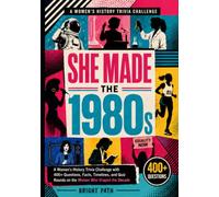 She Made The 1980s: A Women’s History Trivia Challenge with 400+ Questions, Facts, Timelines, and Quiz Rounds on the Women Who Shaped the Decade
