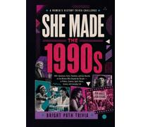 She Made The 1990s: 400+ Questions, Facts, Timelines, and Quiz Rounds on the Women Who Shaped the Decade - in Politics, Science, Sport, Music, Screen, and Everyday Life