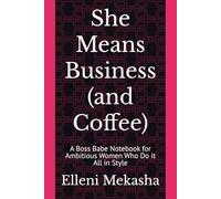 She Means Business (and Coffee): A Boss Babe Notebook for Ambitious Women Who Do it All in Style