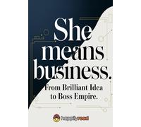 She Means Business: From Brilliant Idea to Boss Empire