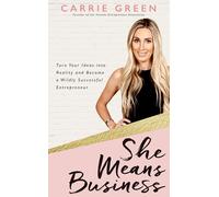 She Means Business: Turn Your Ideas into Reality and Become a Wildly Successful Entrepreneur