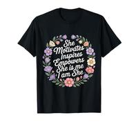 She Motivates Inspires Empowers She Is Me I Am She - Camiseta