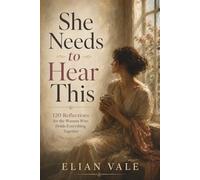 She Needs to Hear This: 120 Reflections for the Woman Who Holds Everything Together